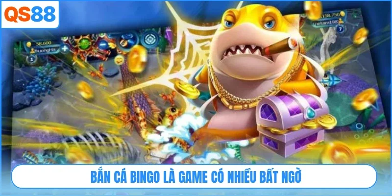 Bắn cá bingo là game có nhiều bất ngờ