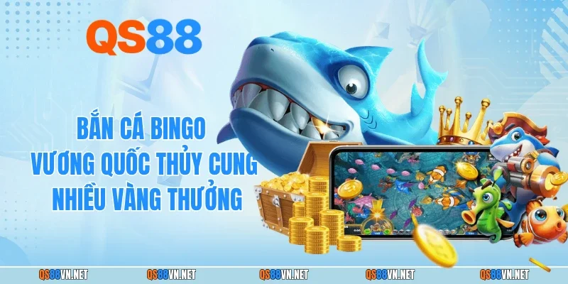Bắn Cá Bingo - Vương Quốc Thủy Cung Nhiều Vàng Thưởng