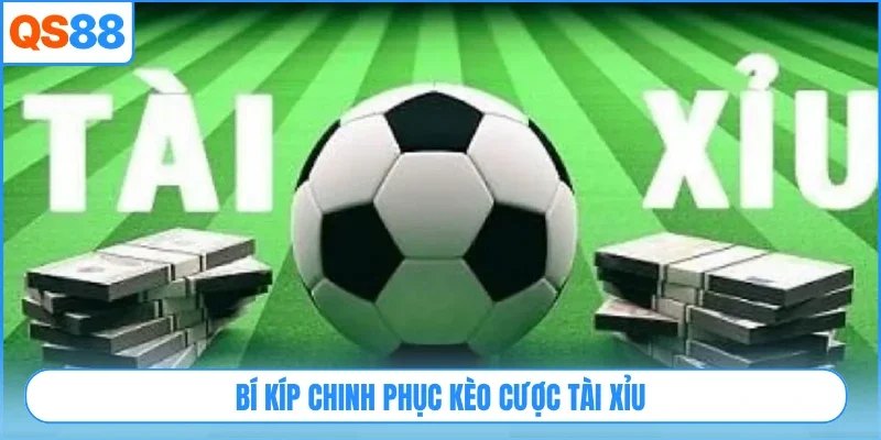 Bí kíp chinh phục kèo cược tài xỉu