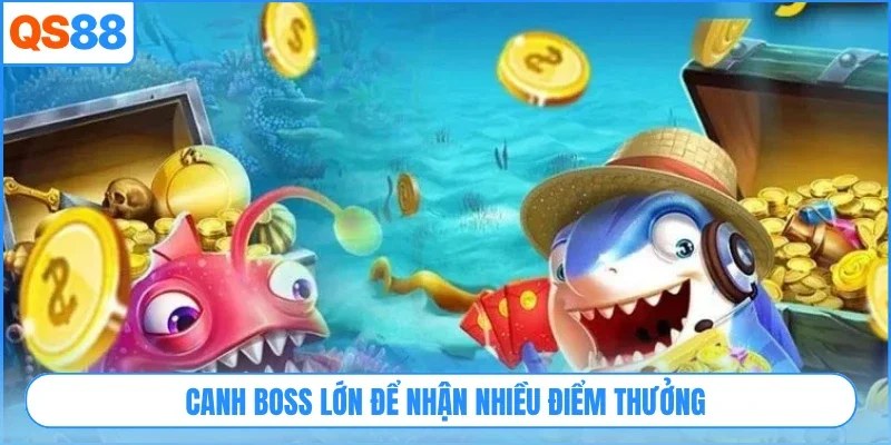 Canh boss lớn để nhận nhiều điểm thưởng