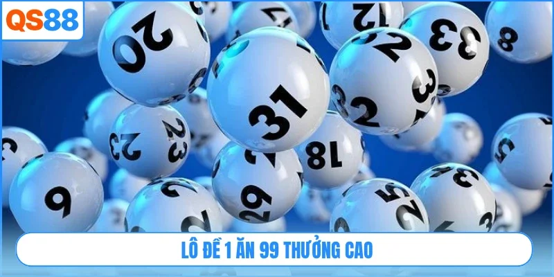 Lô đề 1 ăn 99 thưởng cao