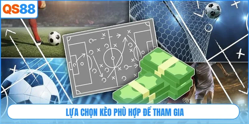 Lựa chọn kèo phù hợp để tham gia