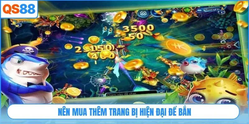 Nên mua thêm trang bị hiện đại để bắn