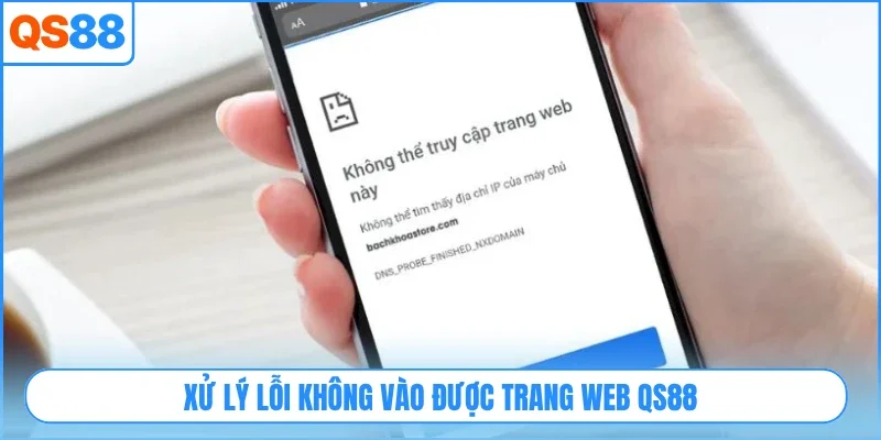 Xử lý lỗi không vào được trang web QS88